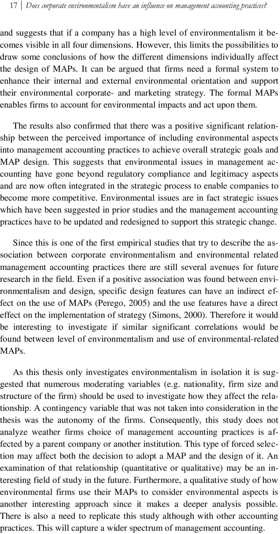 It can be argued that firms need a formal system to enhance their internal and external environmental orientation and support their environmental corporate- and marketing strategy.