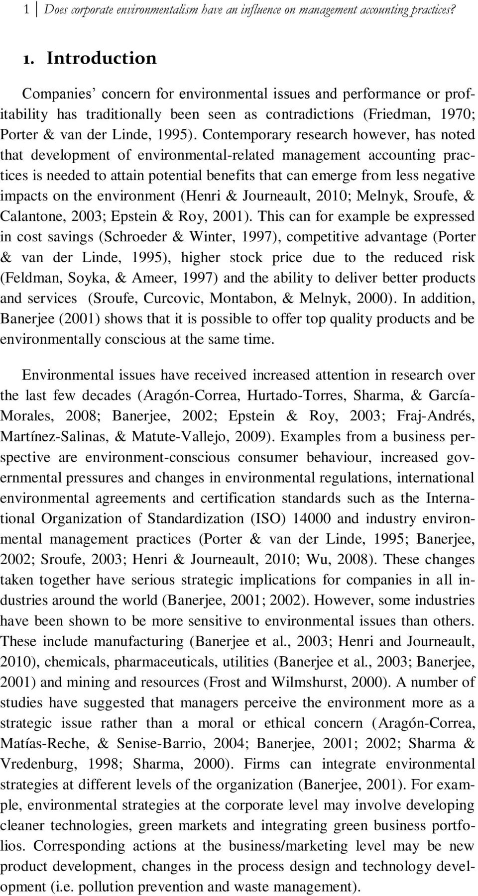 Contemporary research however, has noted that development of environmental-related management accounting practices is needed to attain potential benefits that can emerge from less negative impacts on