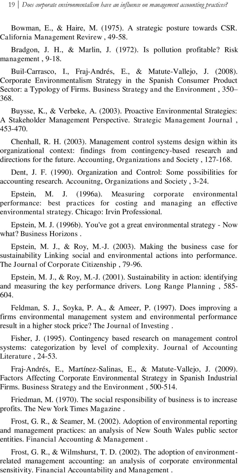 Corporate Environmentalism Strategy in the Spanish Consumer Product Sector: a Typology of Firms. Business Strategy and the Environment, 350 368. Buysse, K., & Verbeke, A. (2003).