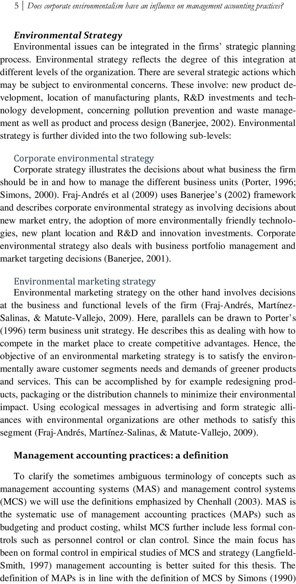 These involve: new product development, location of manufacturing plants, R&D investments and technology development, concerning pollution prevention and waste management as well as product and