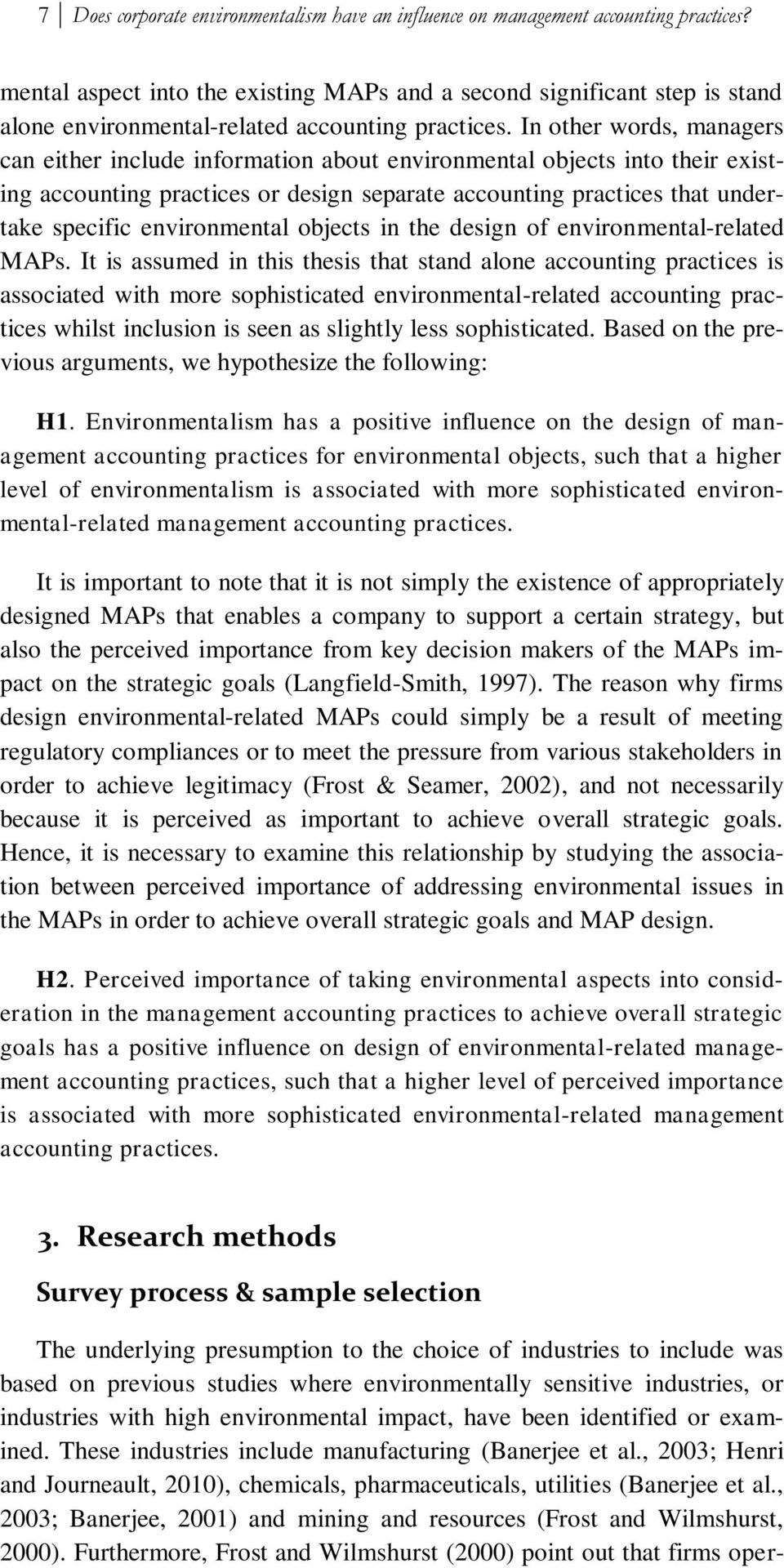 In other words, managers can either include information about environmental objects into their existing accounting practices or design separate accounting practices that undertake specific