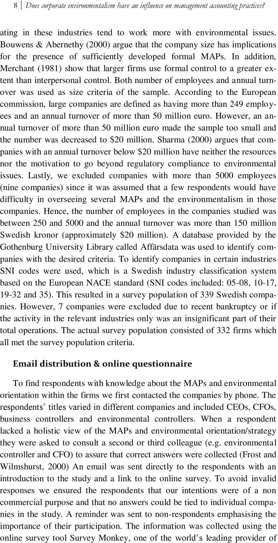 In addition, Merchant (1981) show that larger firms use formal control to a greater extent than interpersonal control.