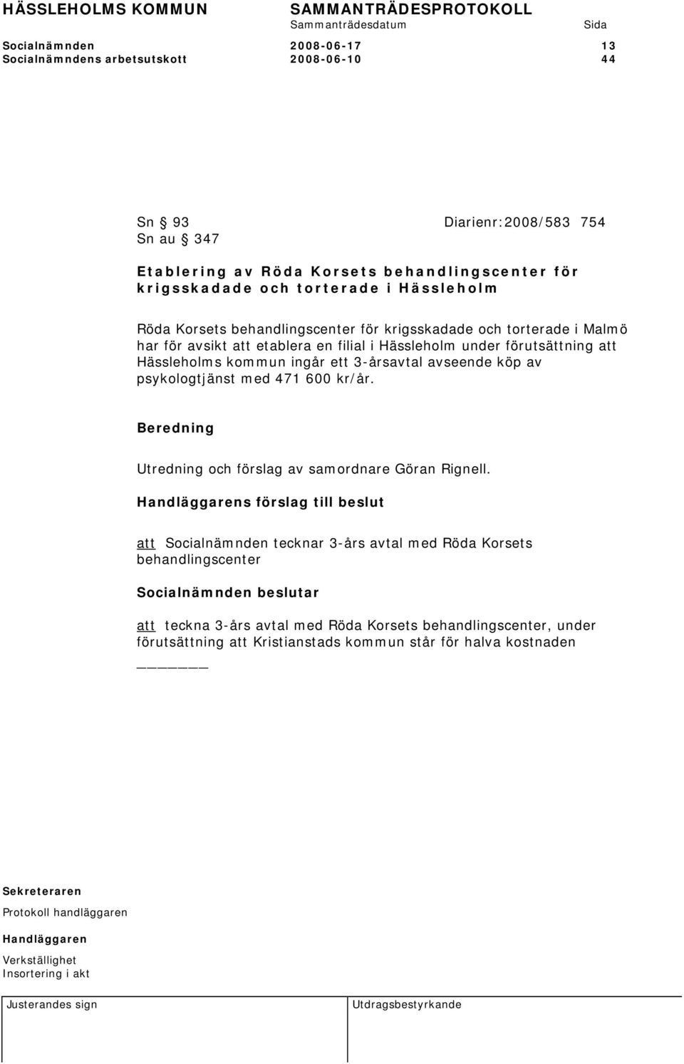 Hässleholms kommun ingår ett 3-årsavtal avseende köp av psykologtjänst med 471 600 kr/år. Utredning och förslag av samordnare Göran Rignell.