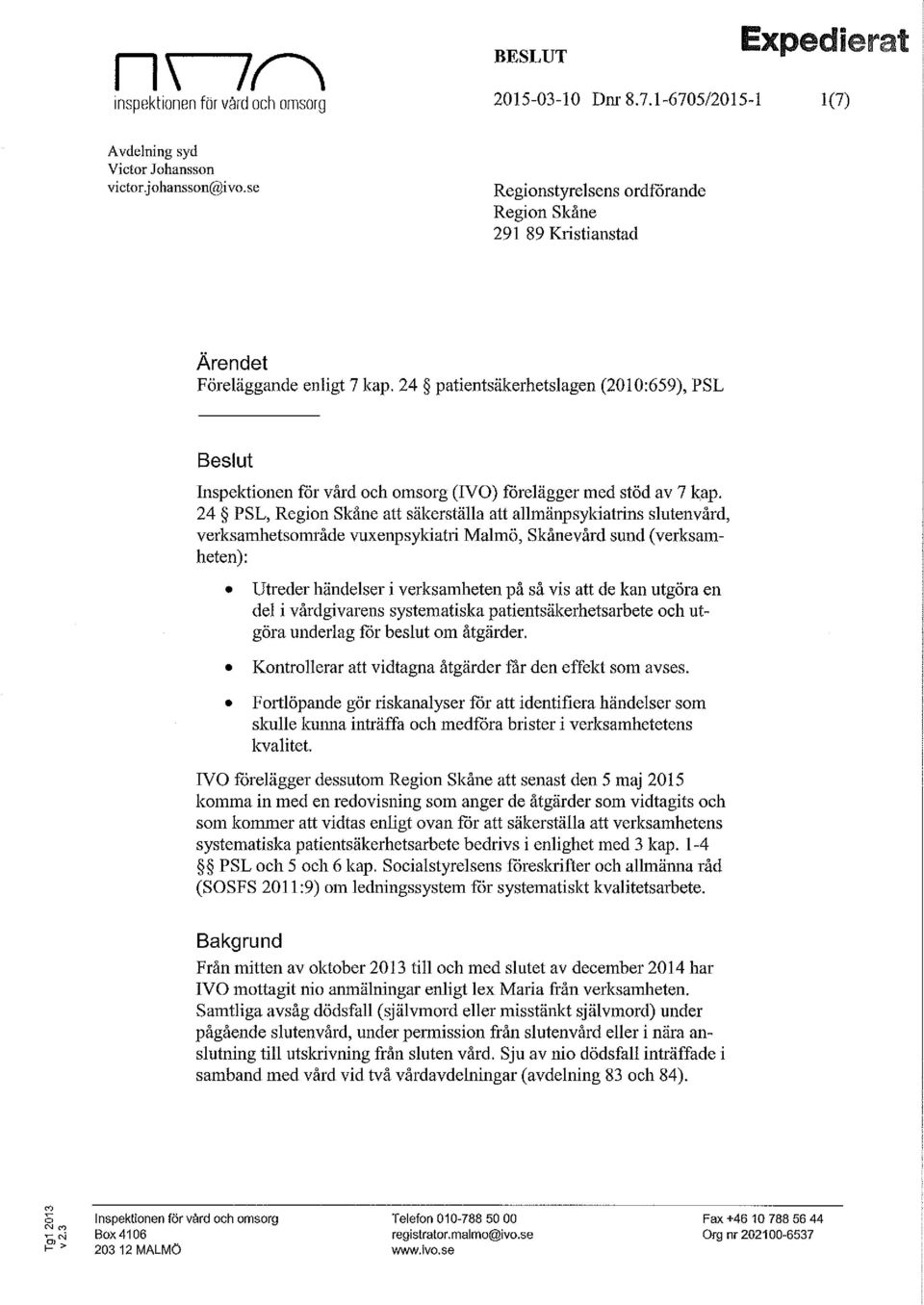 24 patientsäkerhetslagen (2010:659), PSL Beslut Inspektionen för vård och omsorg (IVO) förelägger med stöd av 7 kap.