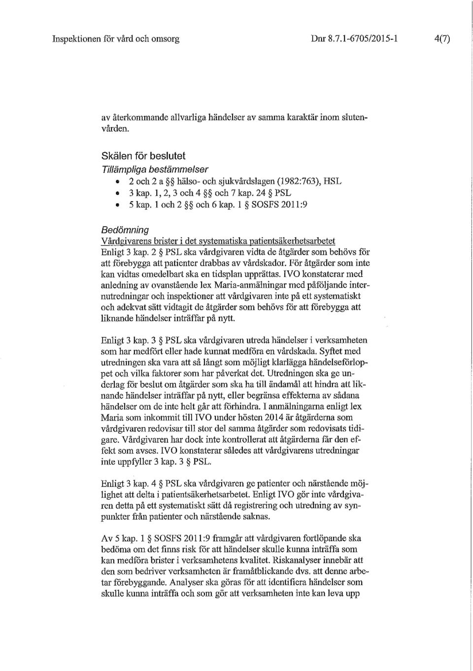 1 SOSFS 2011:9 Bedömning Vårdgivarens brister i det systematiska patientsäkerhetsarbetet Enligt 3 kap.