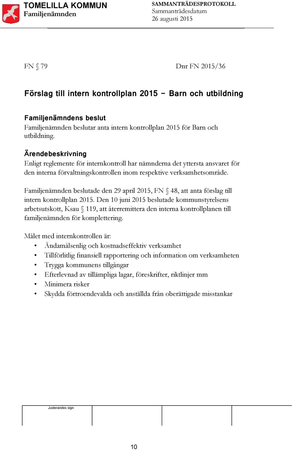 beslutade den 29 april 2015, FN 48, att anta förslag till intern kontrollplan 2015.