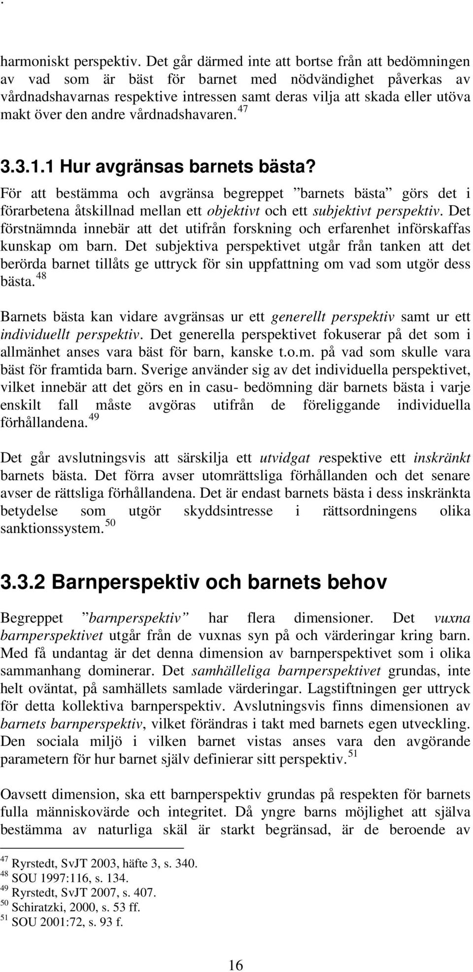 den andre vårdnadshavaren. 47 3.3.1.1 Hur avgränsas barnets bästa?