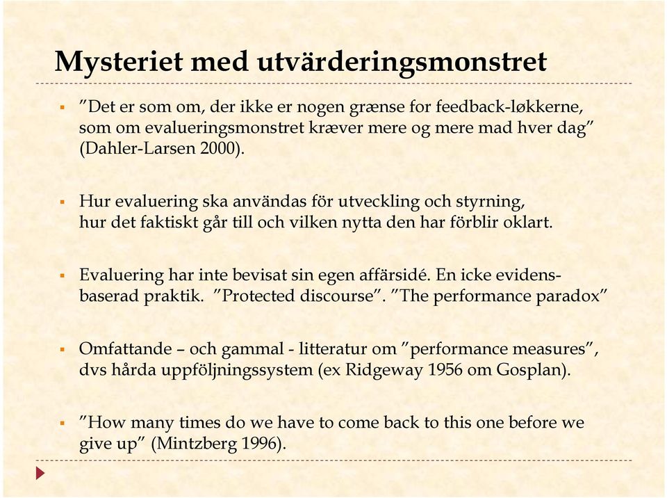 Evaluering har inte bevisat sin egen affärsidé. En icke evidensbaserad praktik. Protected discourse.