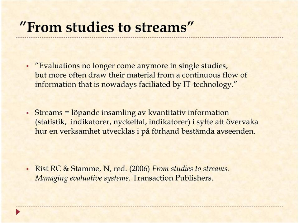 Streams = löpande insamling av kvantitativ information (statistik, indikatorer, nyckeltal, indikatorer) i syfte att