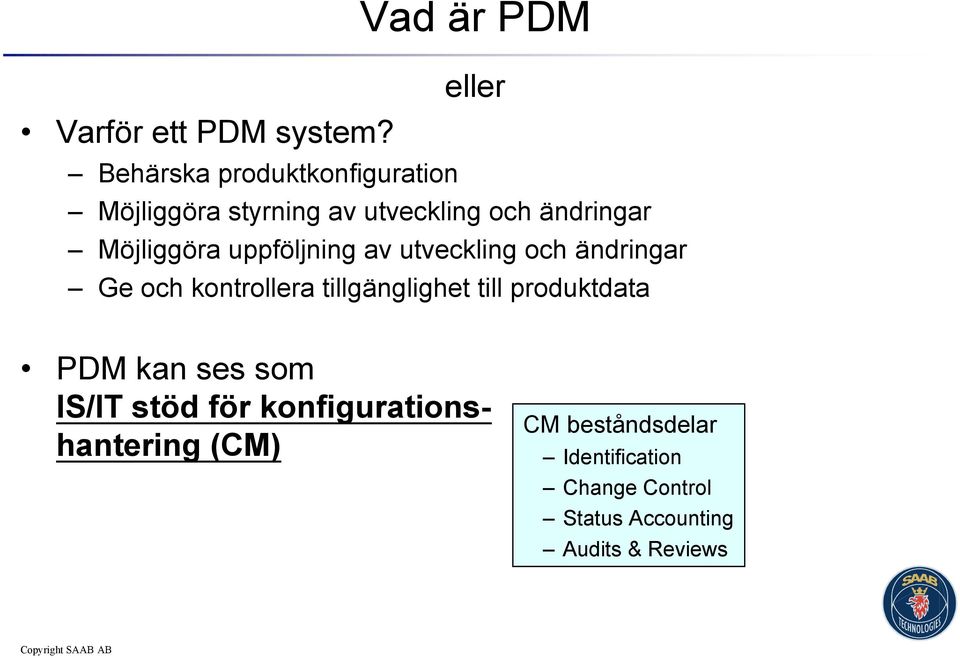 uppföljning av utveckling och ändringar Ge och kontrollera tillgänglighet till produktdata