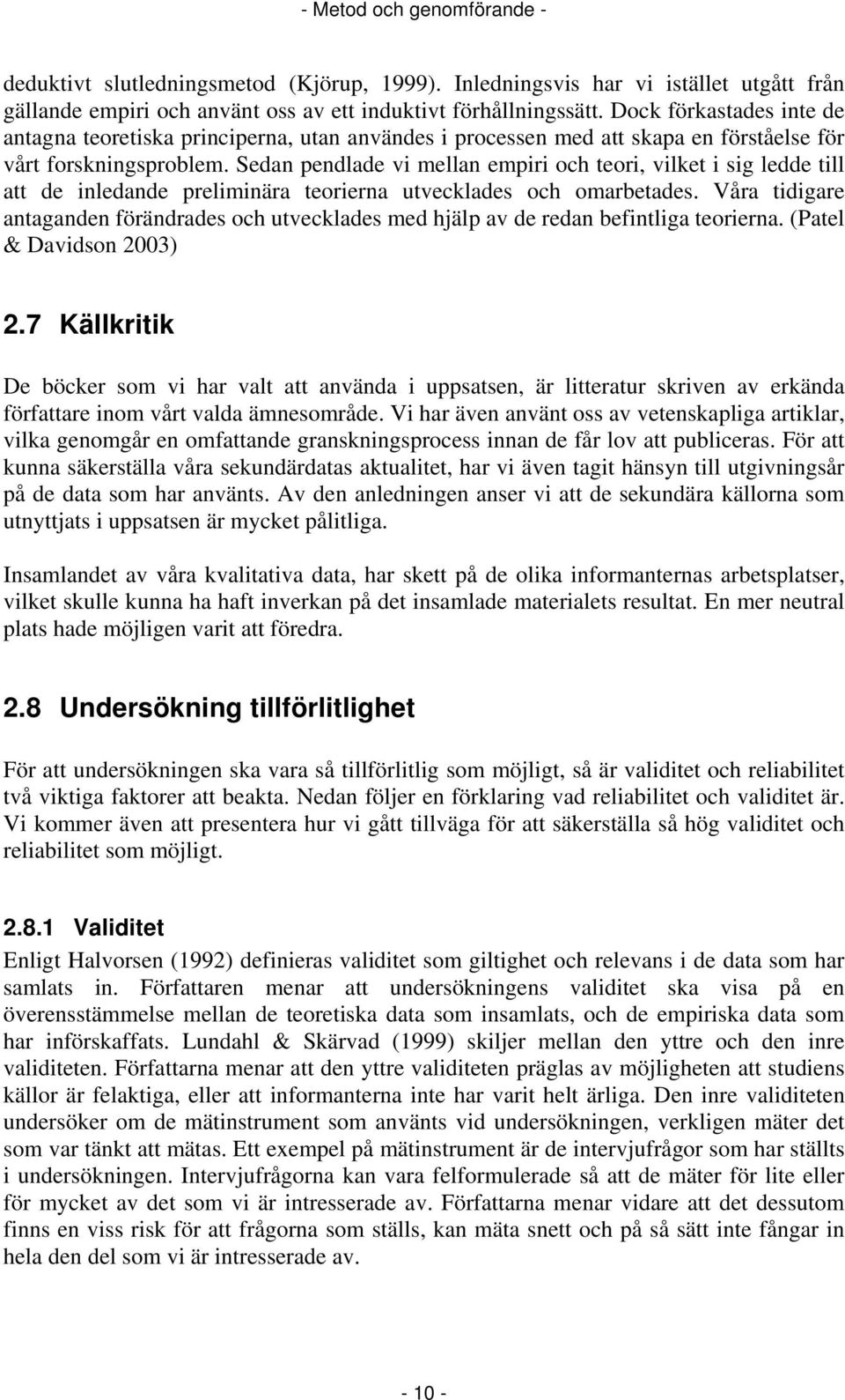 Sedan pendlade vi mellan empiri och teori, vilket i sig ledde till att de inledande preliminära teorierna utvecklades och omarbetades.