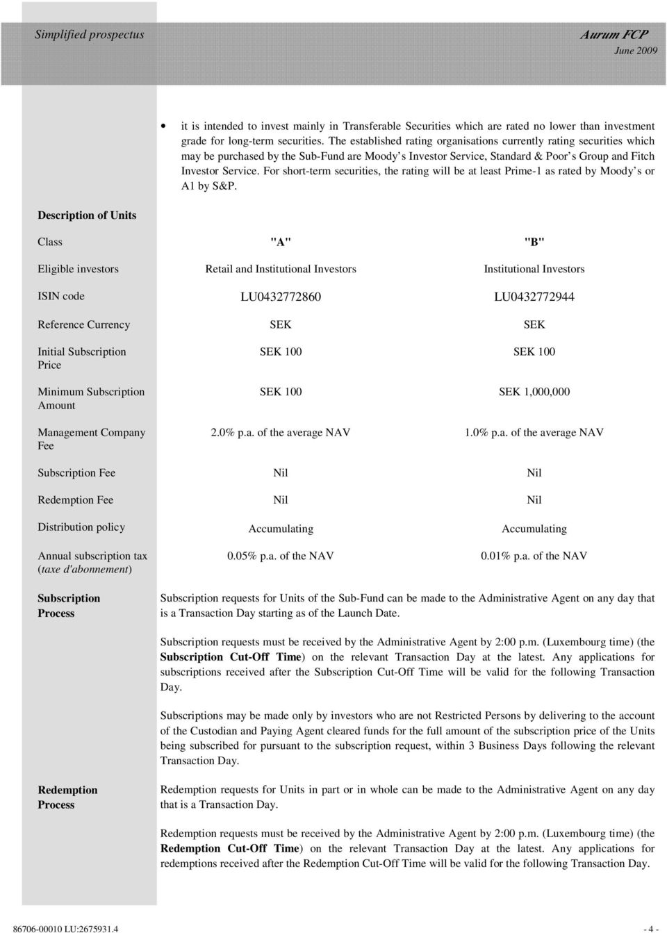 For short-term securities, the rating will be at least Prime-1 as rated by Moody s or A1 by S&P.