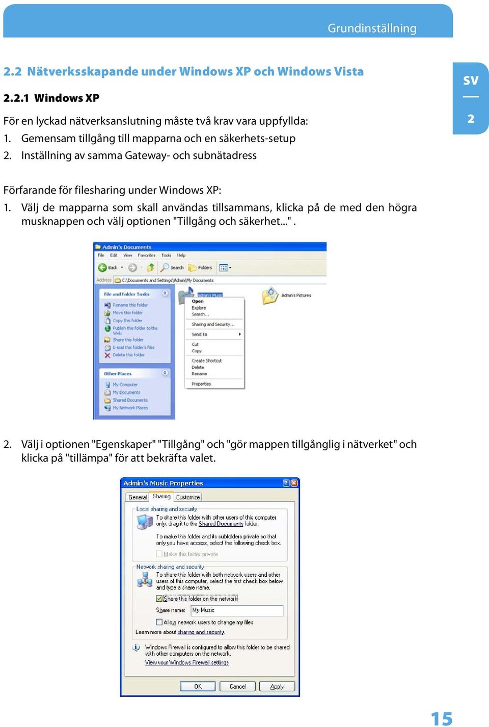 Inställning av samma Gateway- och subnätadress 2 Förfarande för filesharing under Windows XP: 1.