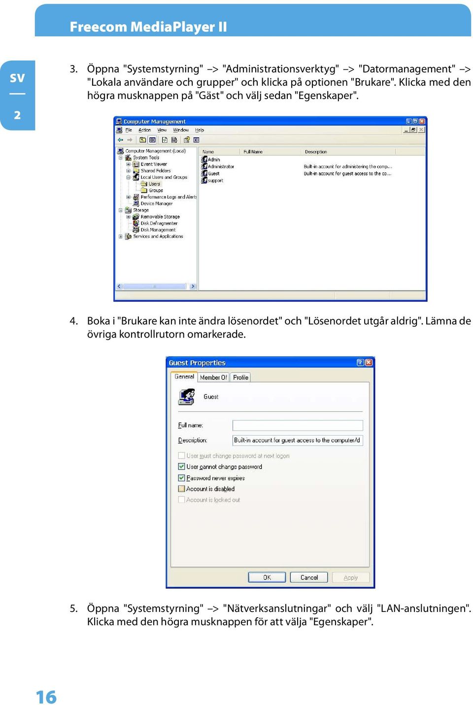 optionen "Brukare". Klicka med den högra musknappen på "Gäst" och välj sedan "Egenskaper". 4.