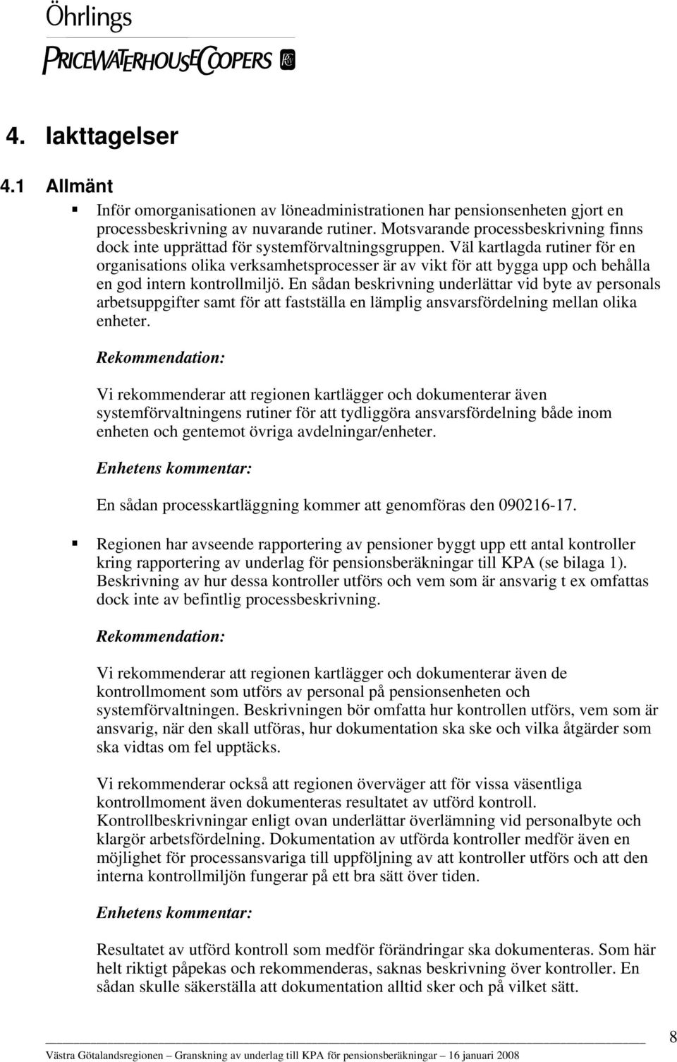 Väl kartlagda rutiner för en organisations olika verksamhetsprocesser är av vikt för att bygga upp och behålla en god intern kontrollmiljö.