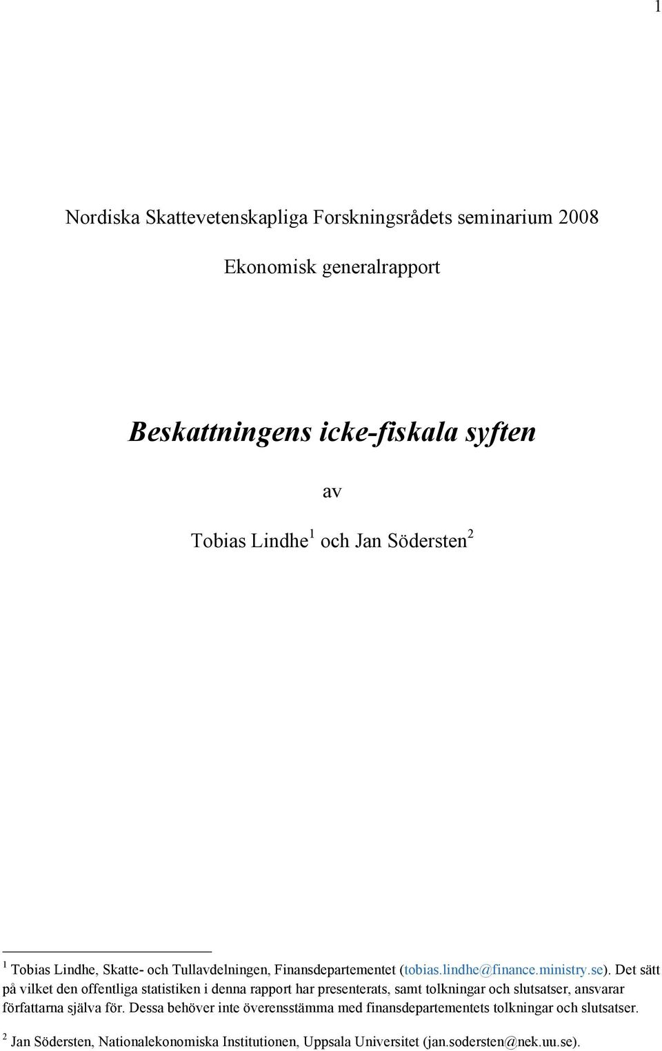 Det sätt på vilket den offentliga statistiken i denna rapport har presenterats, samt tolkningar och slutsatser, ansvarar författarna själva för.