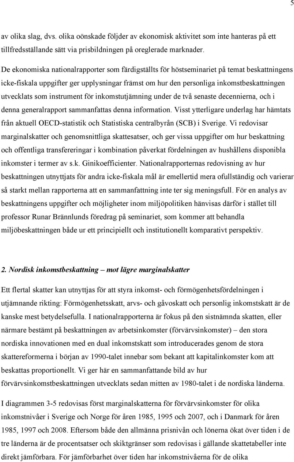 instrument för inkomstutjämning under de två senaste decennierna, och i denna generalrapport sammanfattas denna information.