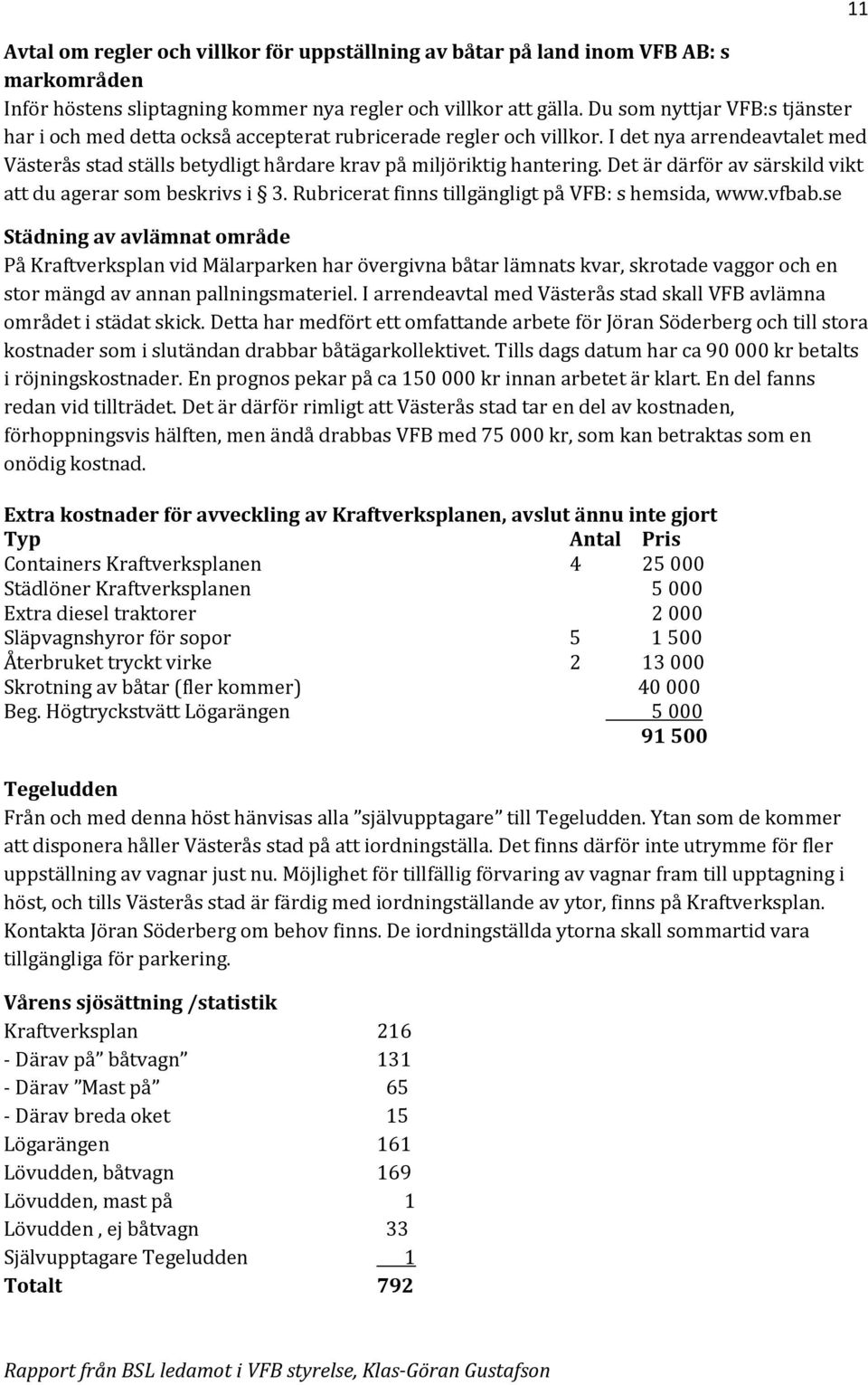 Det är därför av särskild vikt att du agerar som beskrivs i 3. Rubricerat finns tillgängligt på VFB: s hemsida, www.vfbab.