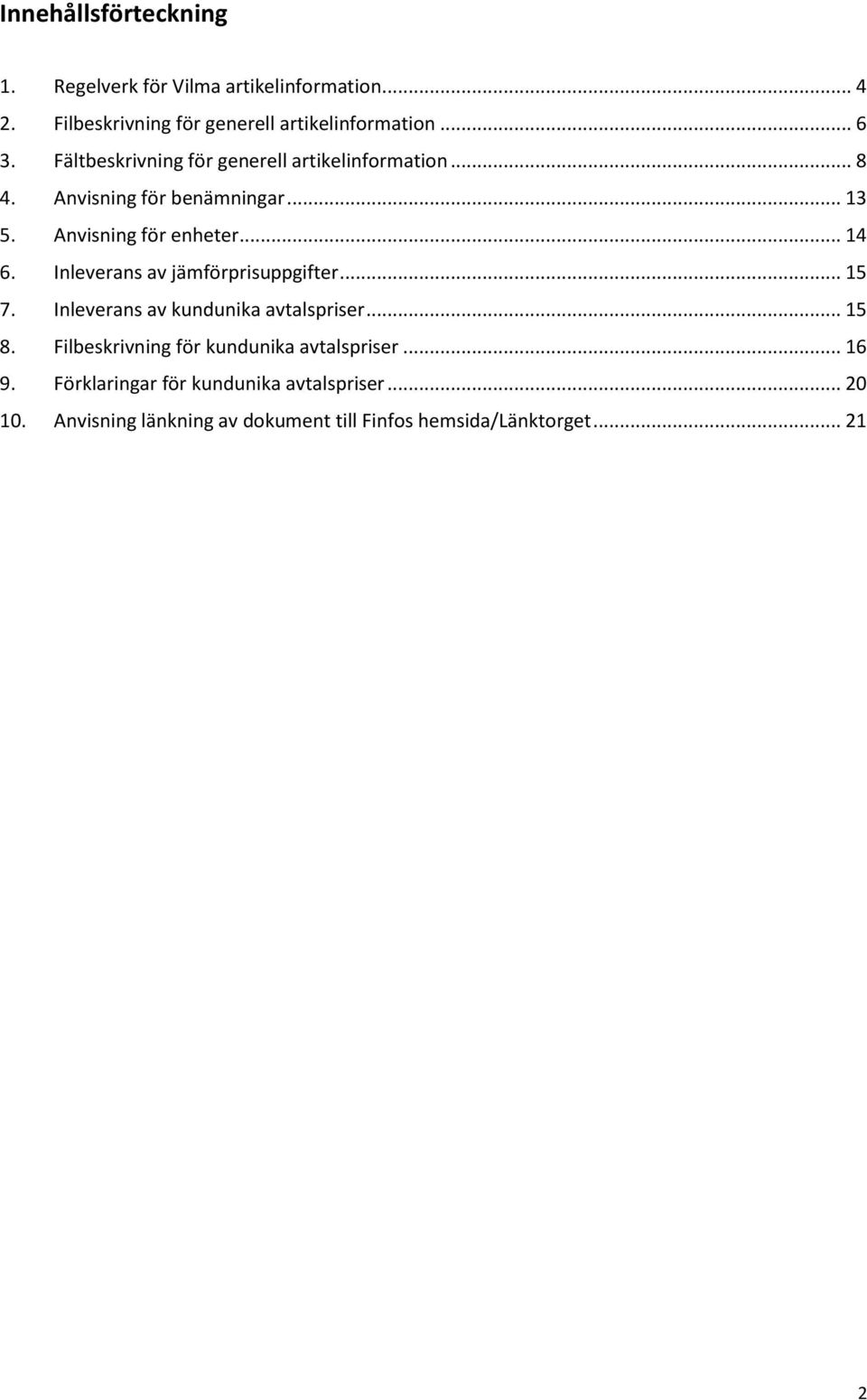 Inleverans av jämförprisuppgifter... 15 7. Inleverans av kundunika avtalspriser... 15 8.