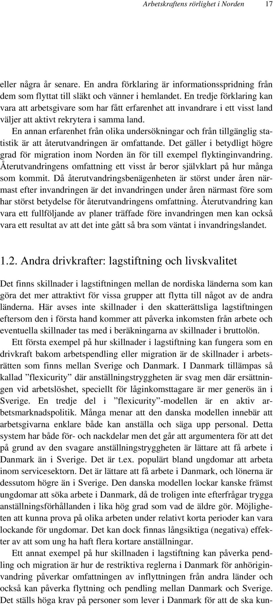 En annan erfarenhet från olika undersökningar och från tillgänglig statistik är att återutvandringen är omfattande.