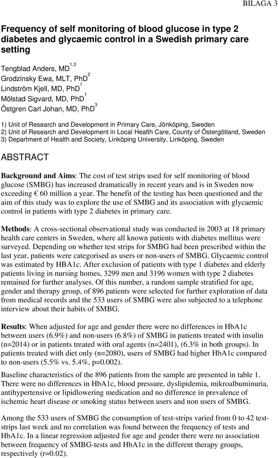 County of Östergötland, Sweden 3) Department of Health and Society, Linköping University, Linköping, Sweden ABSTRACT Background and Aims: The cost of test strips used for self monitoring of blood