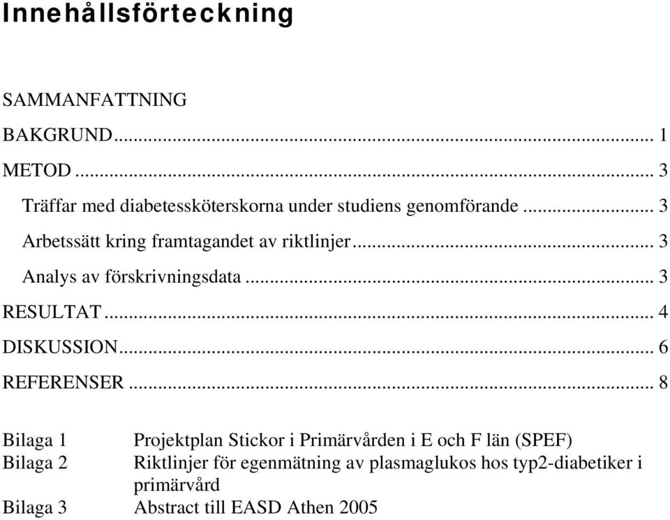 .. 3 Arbetssätt kring framtagandet av riktlinjer... 3 Analys av förskrivningsdata... 3 RESULTAT... 4 DISKUSSION.