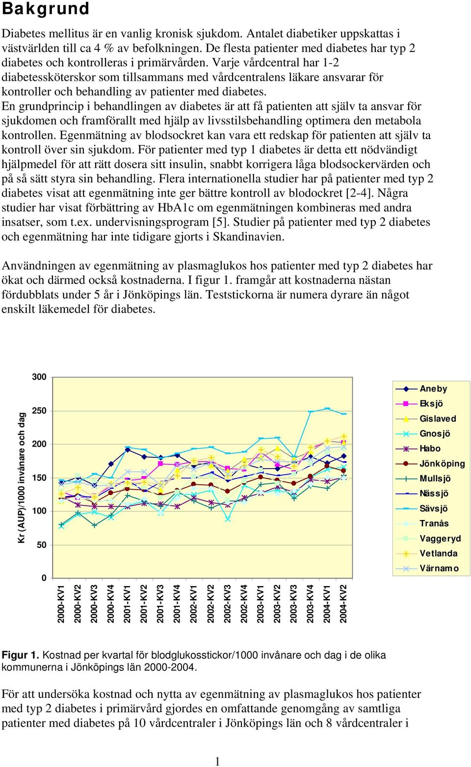 Varje vårdcentral har 1-2 diabetessköterskor som tillsammans med vårdcentralens läkare ansvarar för kontroller och behandling av patienter med diabetes.