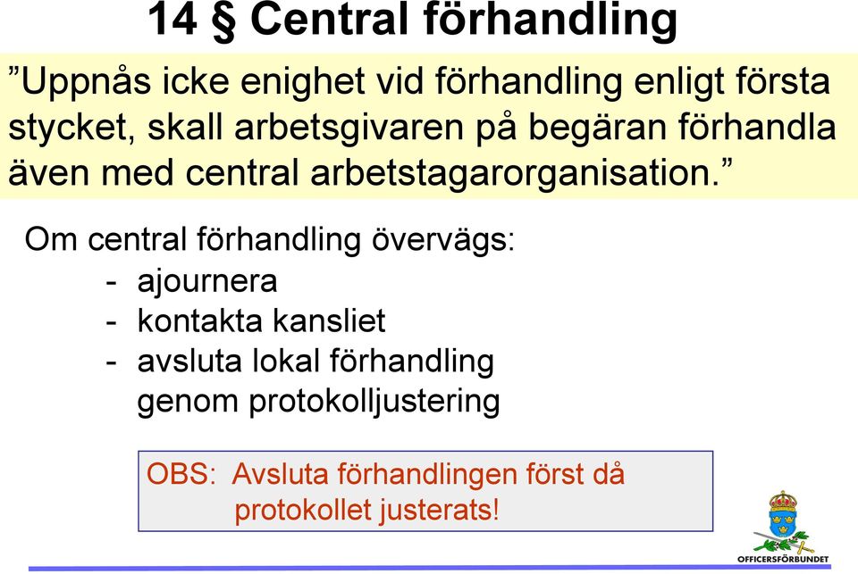 Om central förhandling övervägs: - ajournera - kontakta kansliet - avsluta lokal