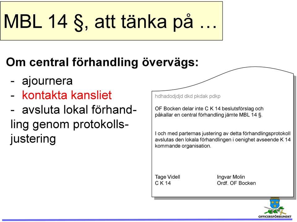 påkallar en central förhandling jämte MBL 14.