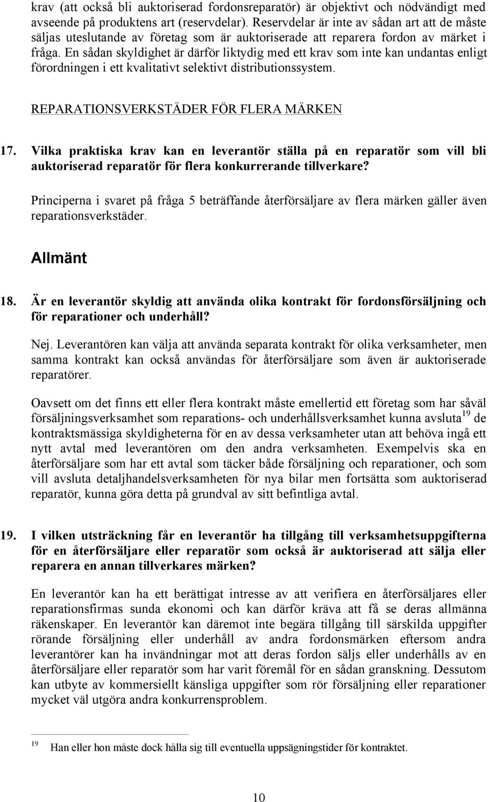 En sådan skyldighet är därför liktydig med ett krav som inte kan undantas enligt förordningen i ett kvalitativt selektivt distributionssystem. REPARATIONSVERKSTÄDER FÖR FLERA MÄRKEN 17.