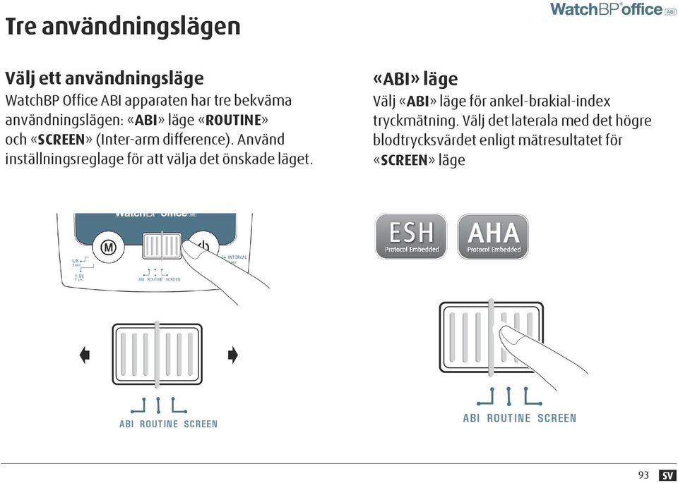 «SCREEN» (Inter-arm difference). Använd inställningsreglage för att välja det önskade läget.