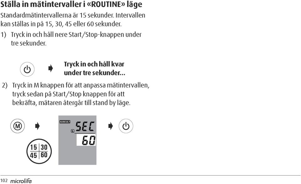 1) Tryck in och håll nere Start/Stop-knappen under tre sekunder.