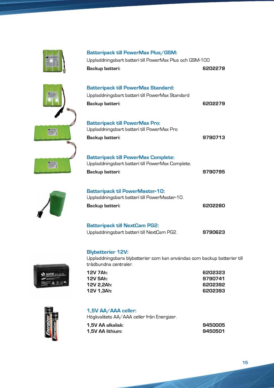 Complete. Backup batteri: 9790795 Batteripack til PowerMaster-10: Uppladdningsbart batteri till PowerMaster-10.