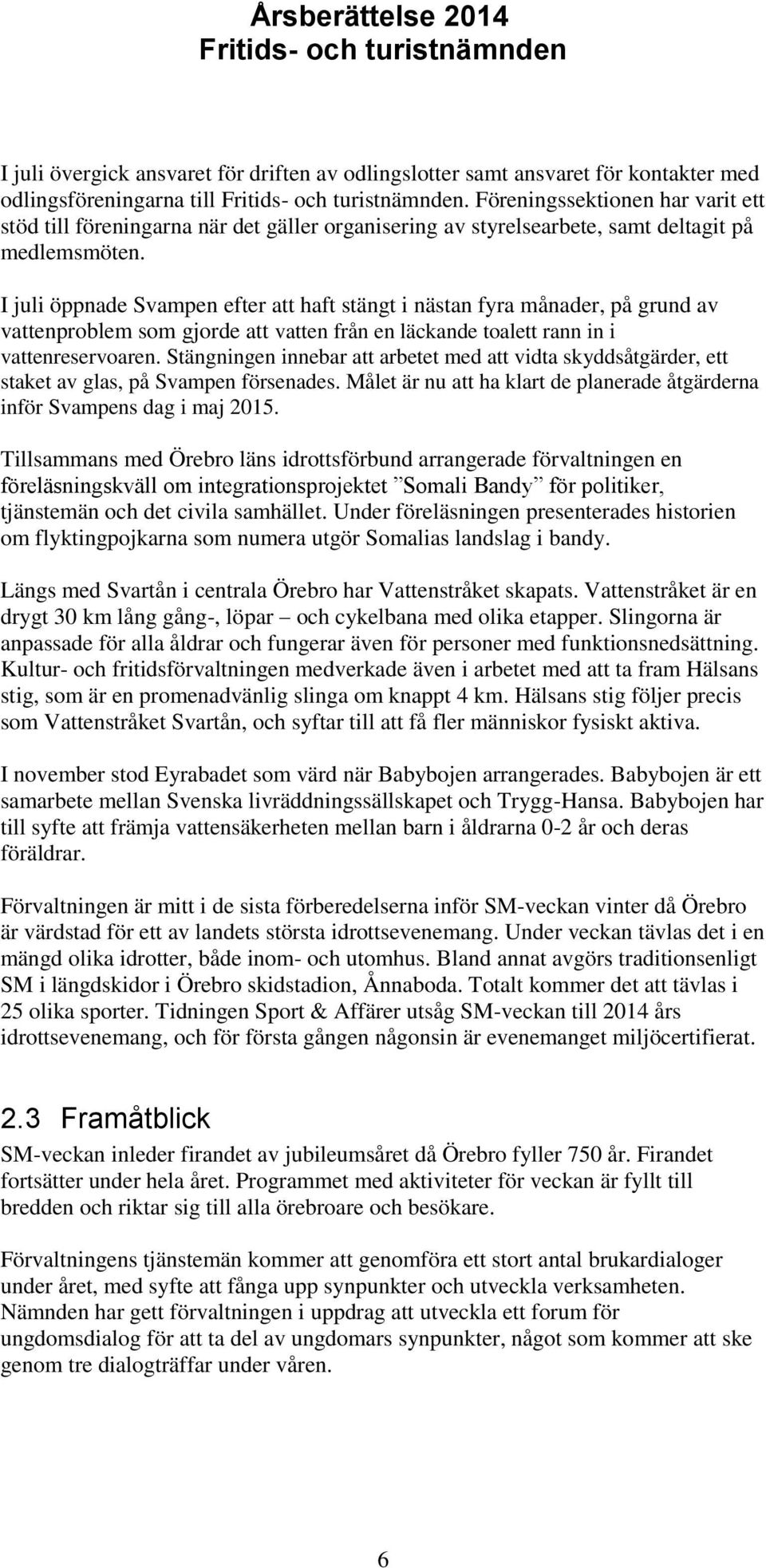 I juli öppnade Svampen efter att haft stängt i nästan fyra månader, på grund av vattenproblem som gjorde att vatten från en läckande toalett rann in i vattenreservoaren.