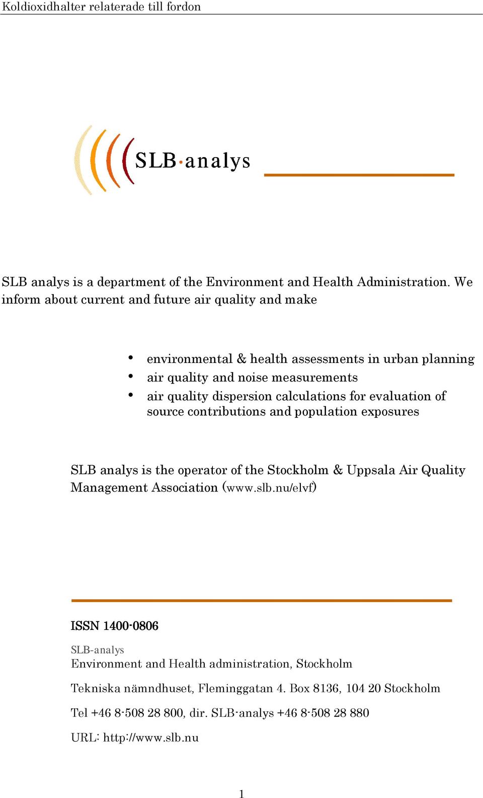 dispersion calculations for evaluation of source contributions and population exposures SLB analys is the operator of the Stockholm & Uppsala Air Quality