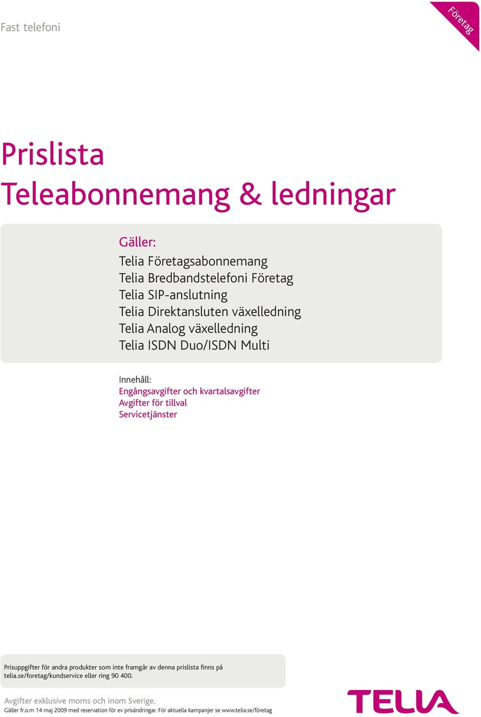 för tillval Servicetjänster Prisuppgifter för andra produkter som inte framgår av denna prislista finns på telia.