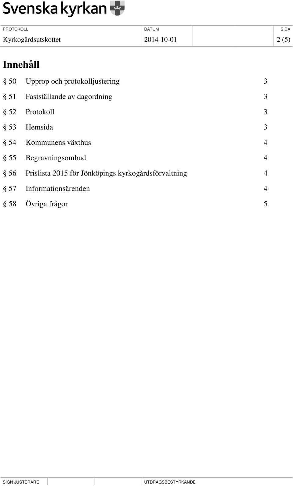 Hemsida 3 54 Kommunens växthus 4 55 Begravningsombud 4 56 Prislista