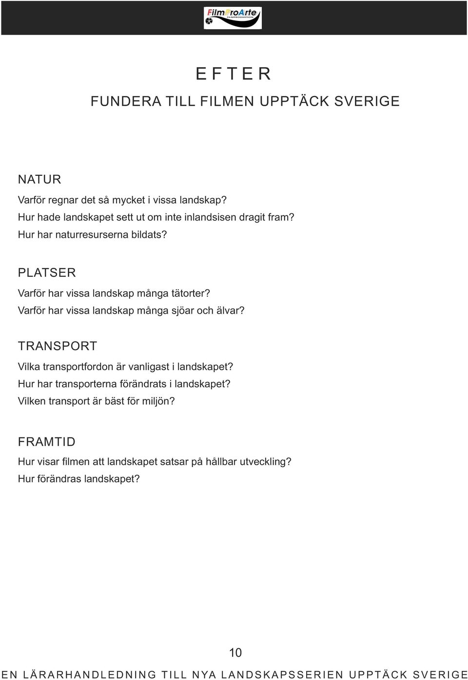 PLATSER Varför har vissa landskap många tätorter? Varför har vissa landskap många sjöar och älvar?