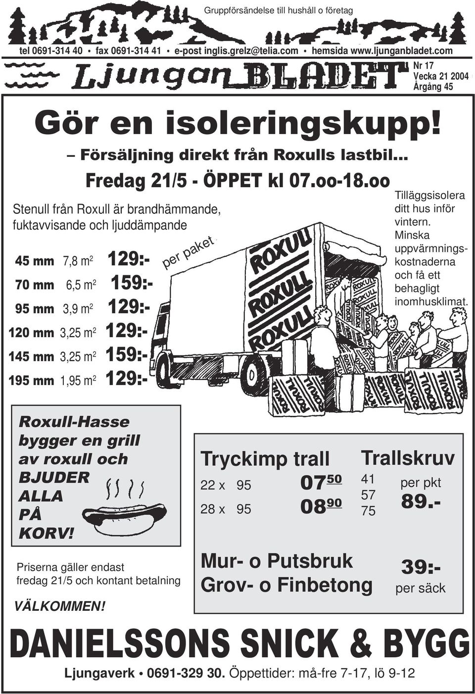 oo Stenull från Roxull är brandhämmande, fuktavvisande och ljuddämpande 45 mm 7,8 m 2 129:- 70 mm 6,5 m 2 159:- 95 mm 3,9 m 2 129:- 120 mm 3,25 m 2 129:- 145 mm 3,25 m 2 159:- 195 mm 1,95 m 2 129:-