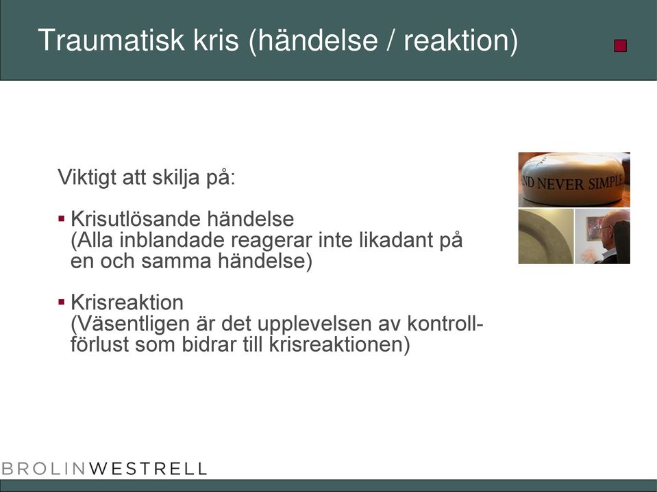 likadant på en och samma händelse) Krisreaktion (Väsentligen