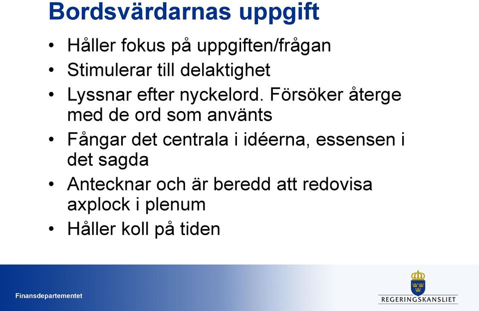 Försöker återge med de ord som använts Fångar det centrala i