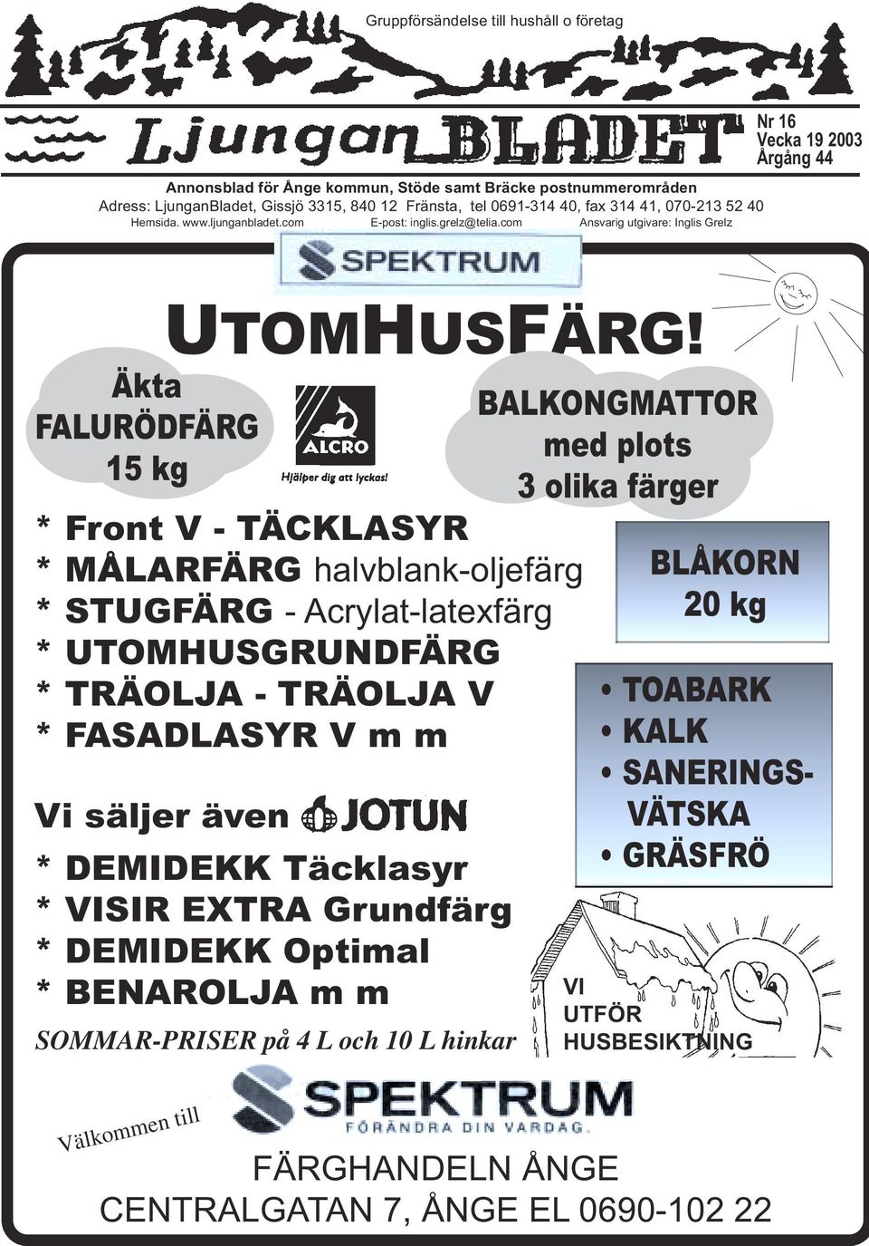 * Front V - TÄCKLASYR * MÅLARFÄRG halvblank-oljefärg * STUGFÄRG - Acrylat-latexfärg * UTOMHUSGRUNDFÄRG * TRÄOLJA - TRÄOLJA V * FASADLASYR V m m Vi säljer även * DEMIDEKK Täcklasyr * VISIR EXTRA