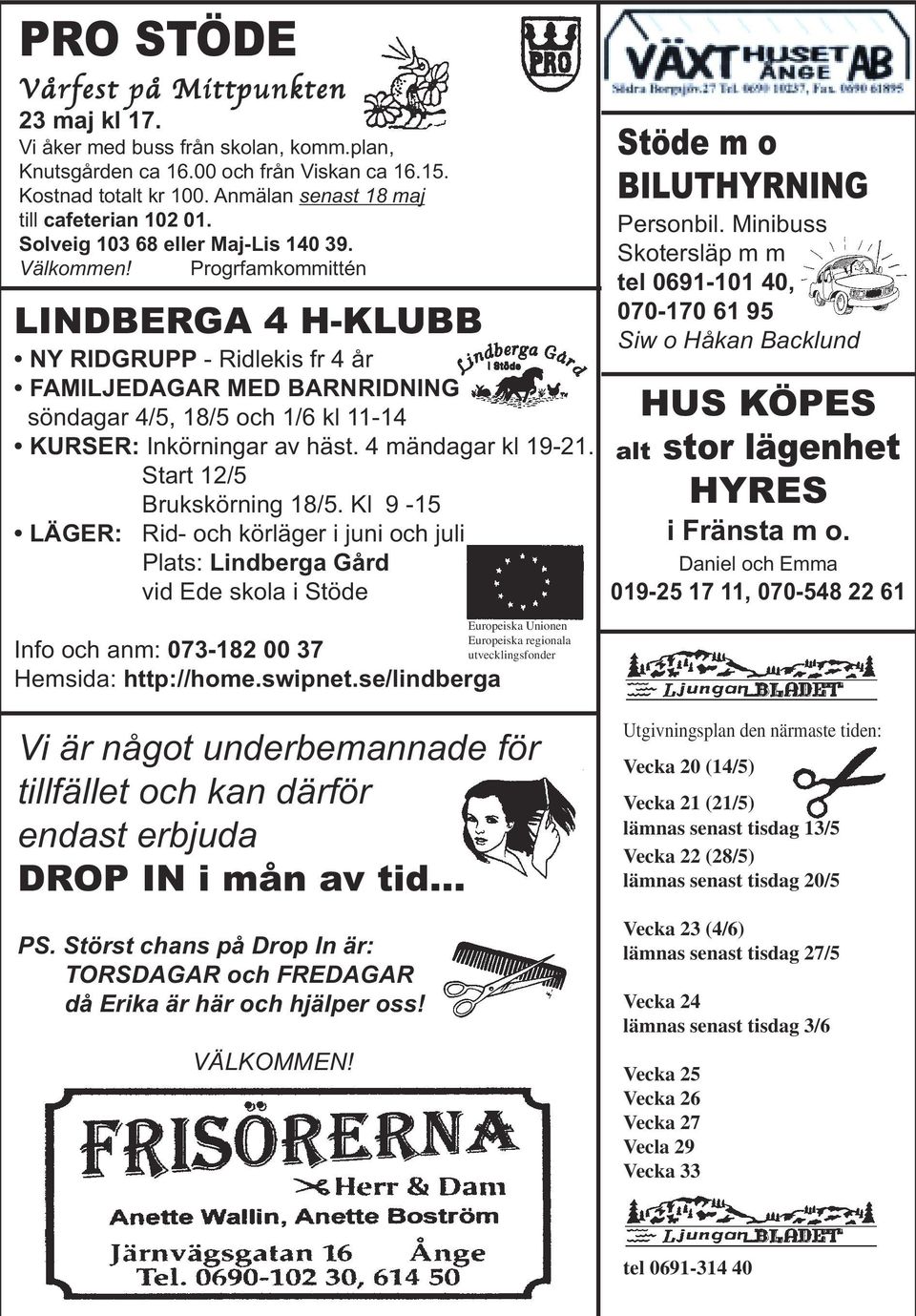 Progrfamkommittén LINDBERGA 4 H-KLUBB NY RIDGRUPP - Ridlekis fr 4 år FAMILJEDAGAR MED BARNRIDNING söndagar 4/5, 18/5 och 1/6 kl 11-14 KURSER: Inkörningar av häst. 4 mändagar kl 19-21.