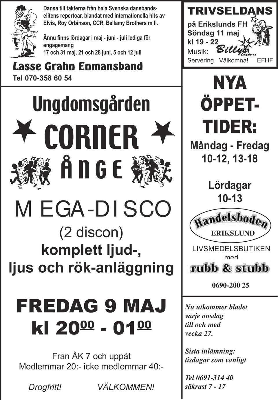 komplett ljud-, ljus och rök-anläggning FREDAG 9 MAJ kl 20 00-01 00 Från ÅK 7 och uppåt Medlemmar 20:- icke medlemmar 40:- Drogfritt! VÄLKOMMEN!