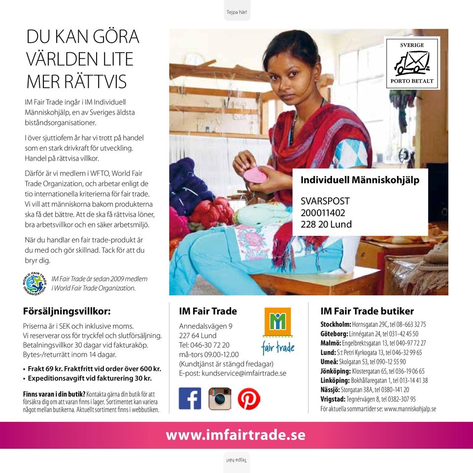 Därför är vi medlem i WFTO, World Fair Trade Organization, och arbetar enligt de tio internationella kriterierna för fair trade. Vi vill att människorna bakom produkterna ska få det bättre.