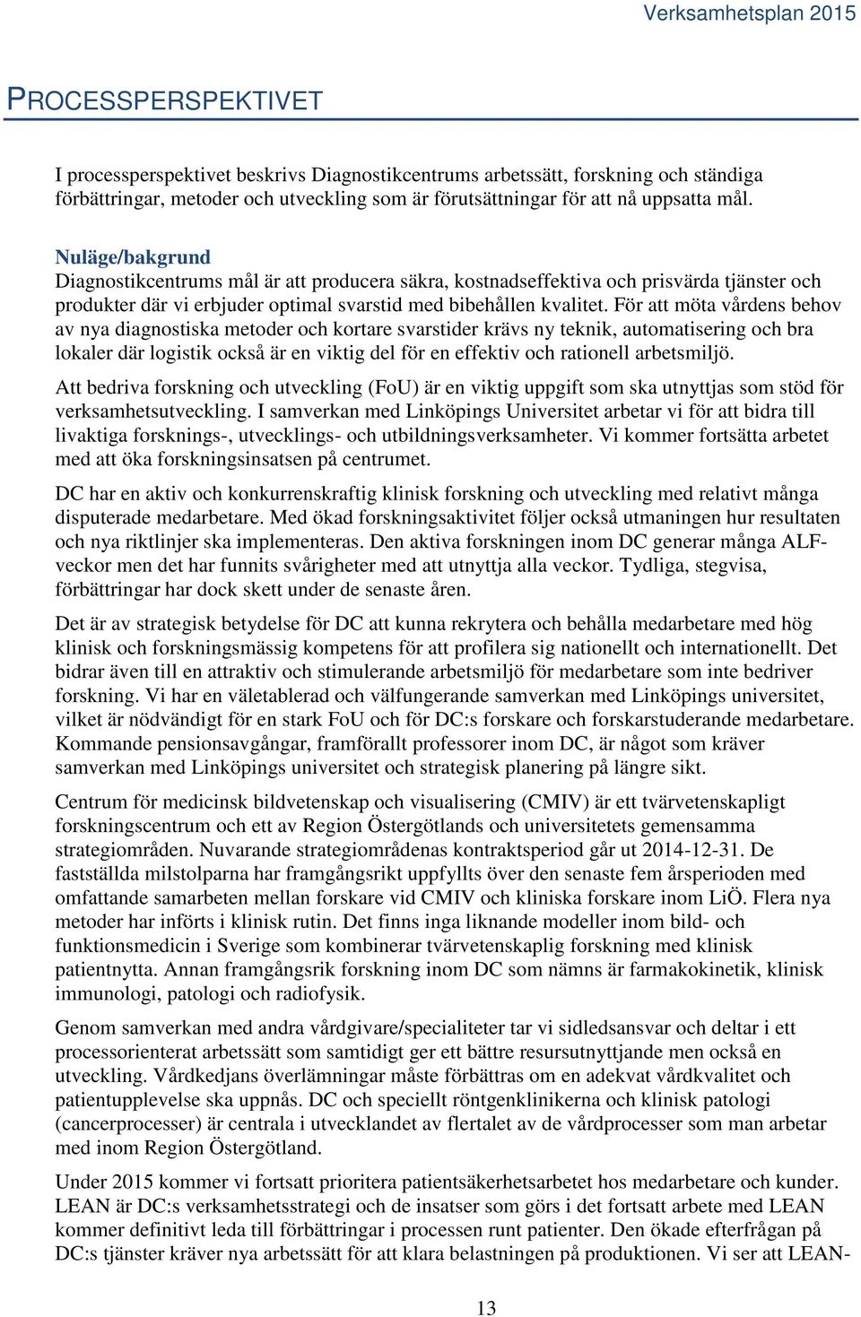 För att möta vårdens behov av nya diagnostiska metoder och kortare svarstider krävs ny teknik, automatisering och bra lokaler där logistik också är en viktig del för en effektiv och rationell