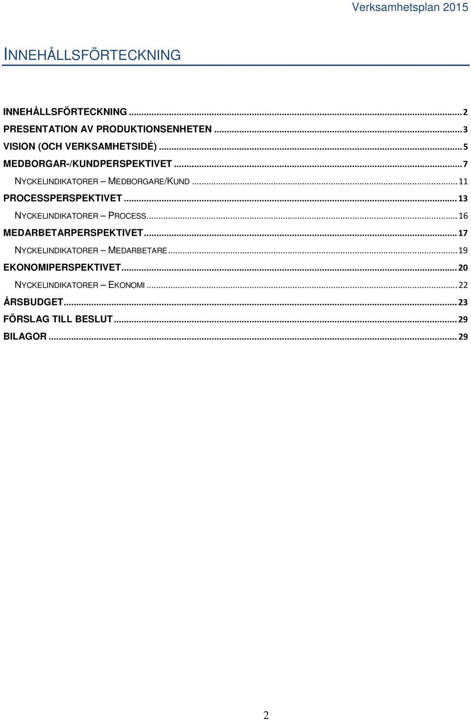 .. 11 PROCESSPERSPEKTIVET... 13 NYCKELINDIKATORER PROCESS... 16 MEDARBETARPERSPEKTIVET.