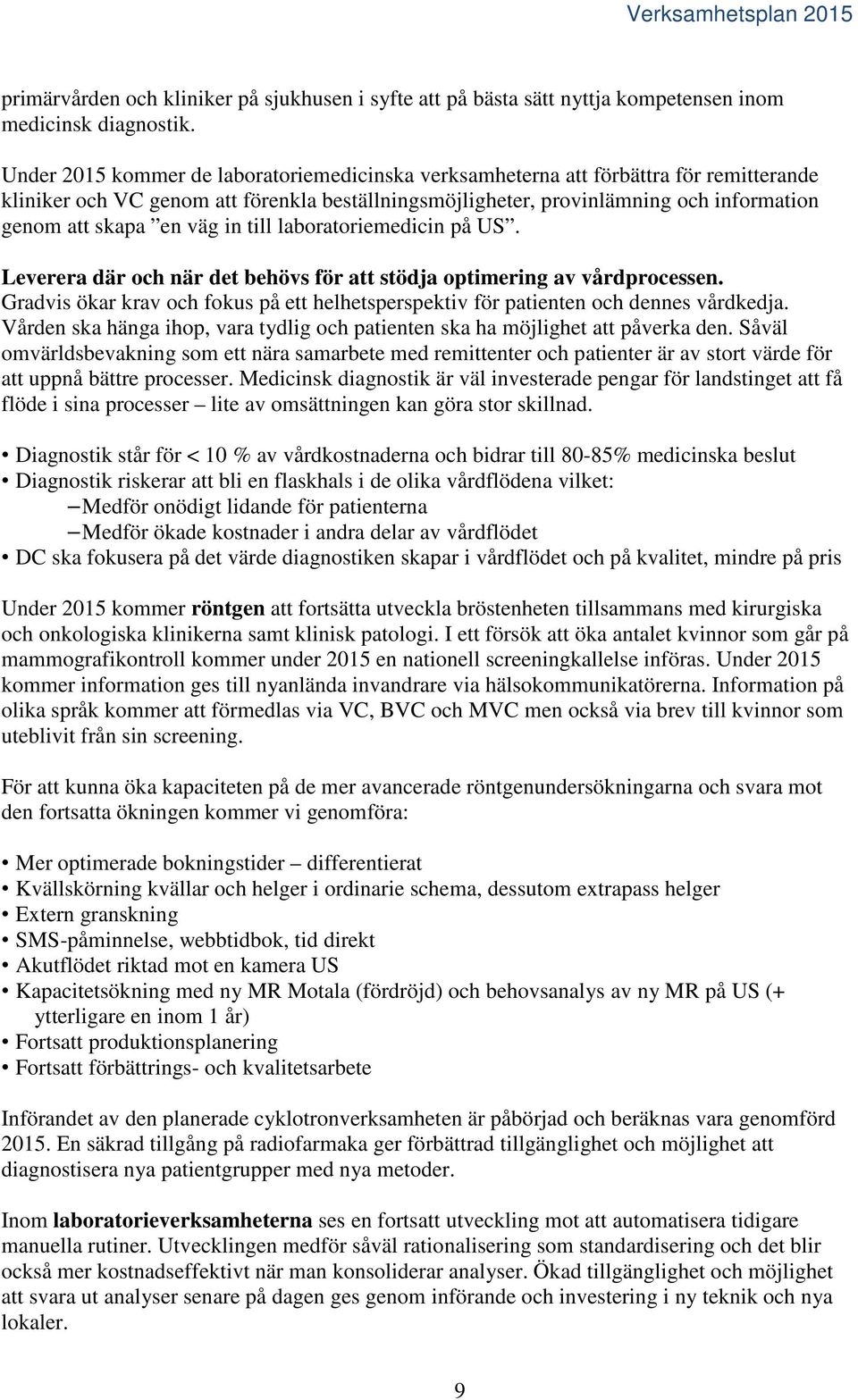 väg in till laboratoriemedicin på US. Leverera där och när det behövs för att stödja optimering av vårdprocessen.