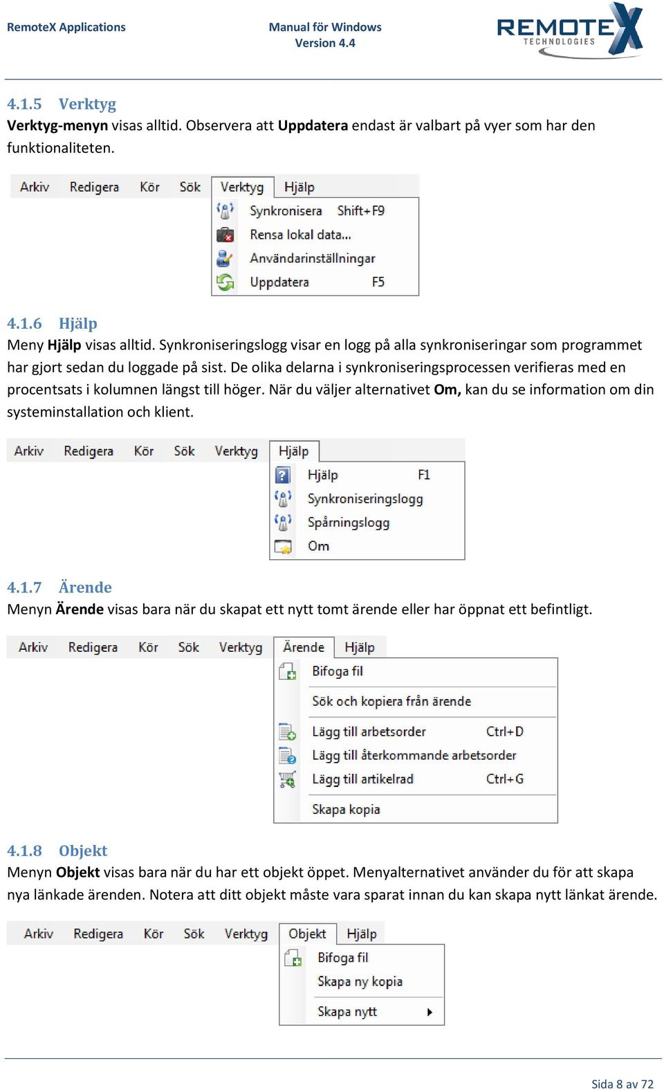 De olika delarna i synkroniseringsprocessen verifieras med en procentsats i kolumnen längst till höger. När du väljer alternativet Om, kan du se information om din systeminstallation och klient. 4.