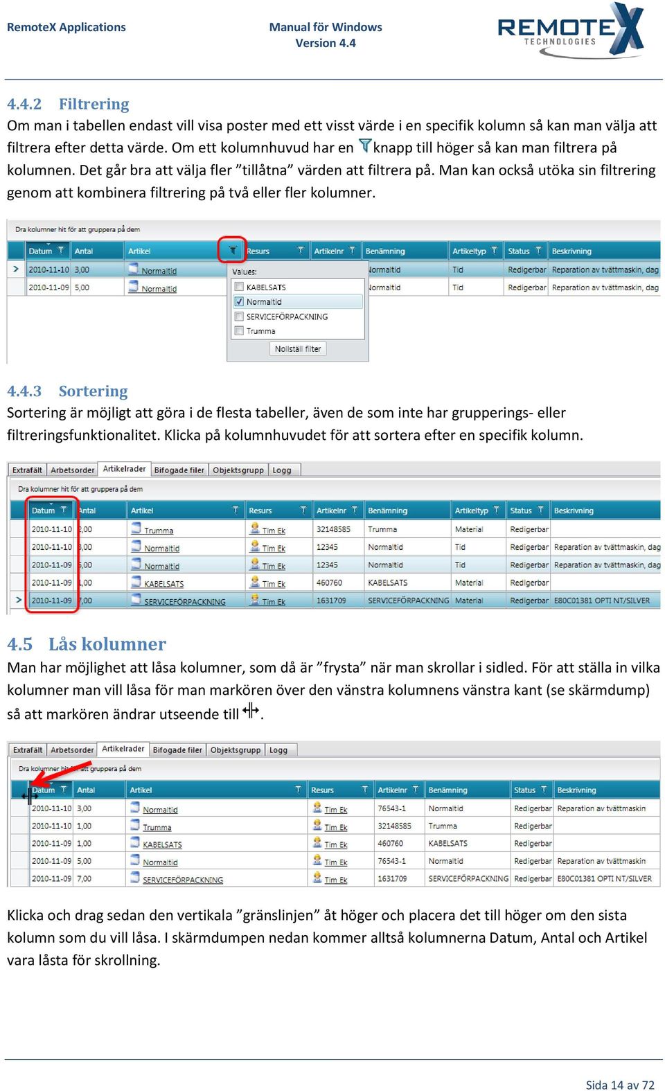 Man kan också utöka sin filtrering genom att kombinera filtrering på två eller fler kolumner. 4.